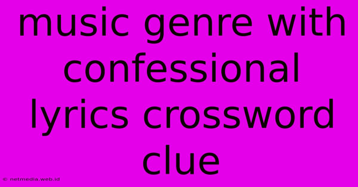 Music Genre With Confessional Lyrics Crossword Clue