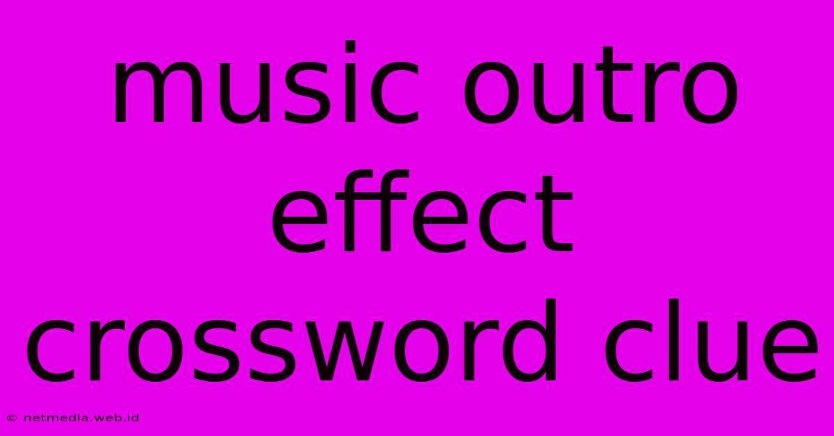 Music Outro Effect Crossword Clue