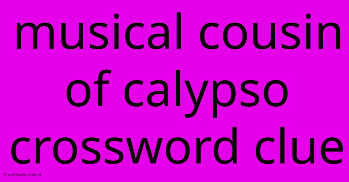 Musical Cousin Of Calypso Crossword Clue Musical Cousin Of Calypso Crossword Clue