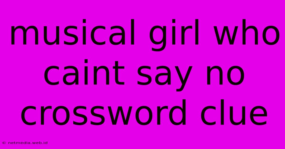 Musical Girl Who Caint Say No Crossword Clue