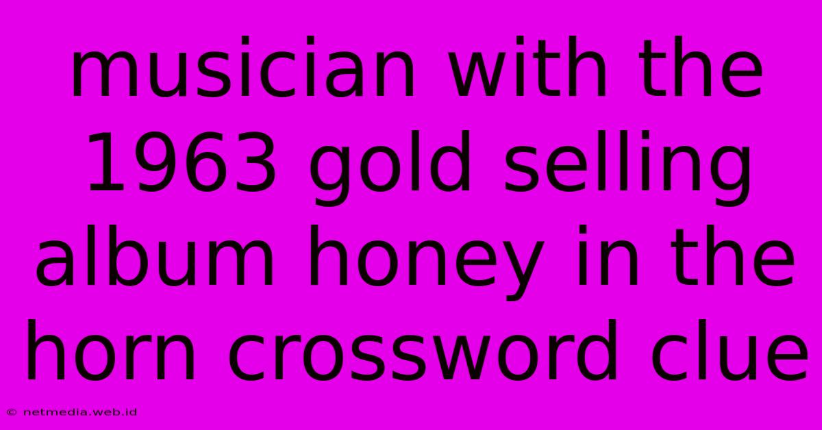 Musician With The 1963 Gold Selling Album Honey In The Horn Crossword Clue