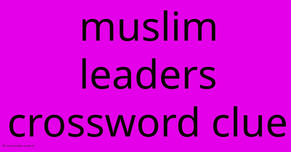 Muslim Leaders Crossword Clue Muslim Leaders Crossword Clue