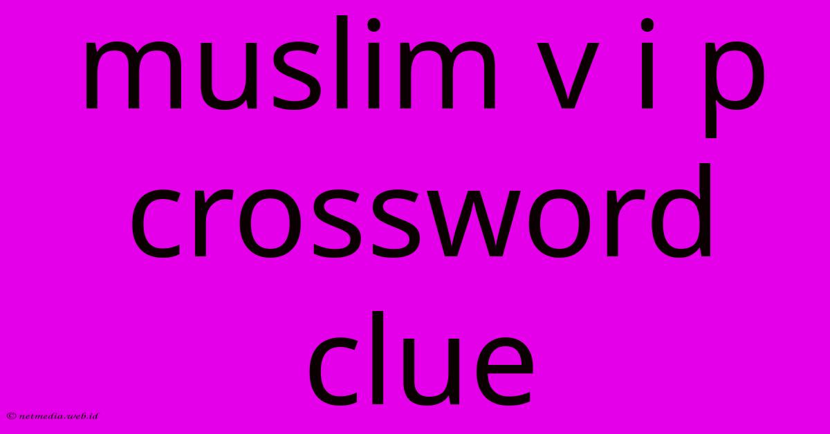 Muslim V I P Crossword Clue Muslim V I P Crossword Clue