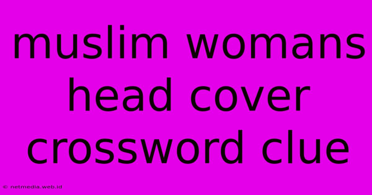 Muslim Womans Head Cover Crossword Clue