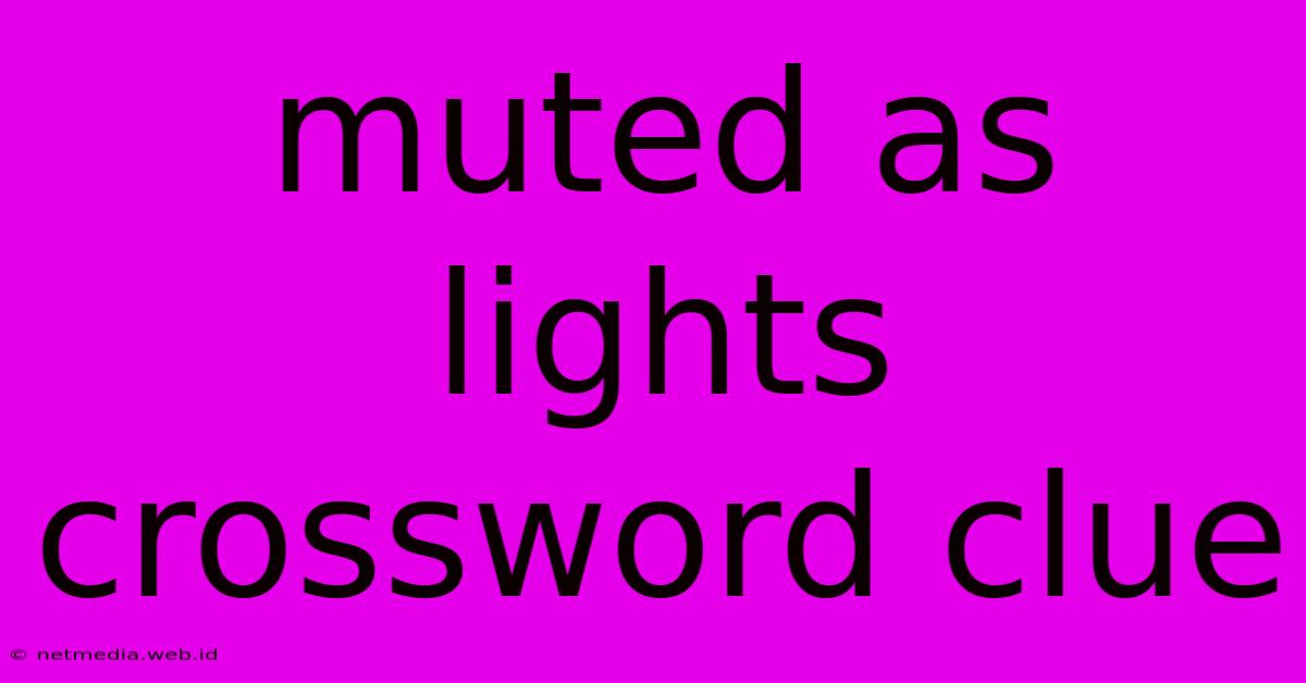 Muted As Lights Crossword Clue