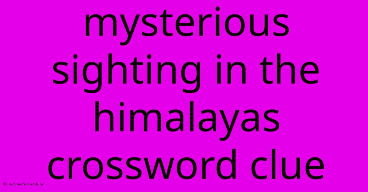 Mysterious Sighting In The Himalayas Crossword Clue