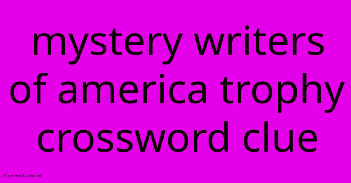 Mystery Writers Of America Trophy Crossword Clue Mystery Writers Of America Trophy Crossword Clue