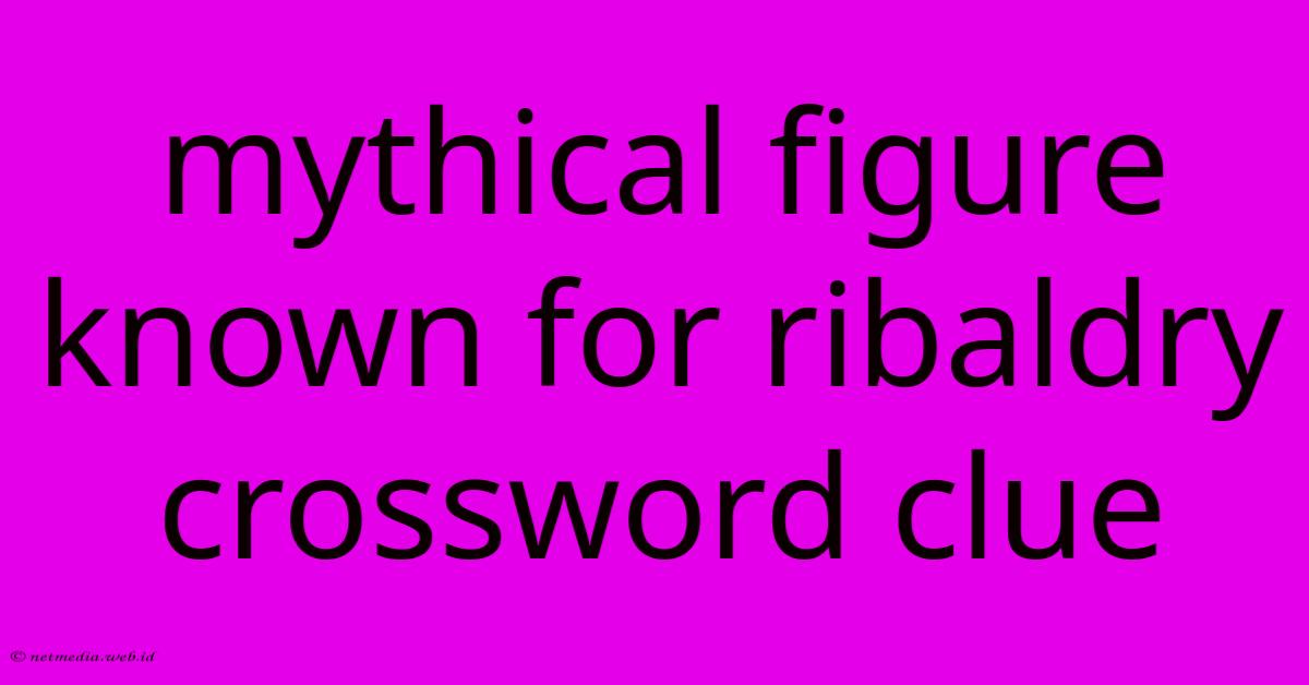 Mythical Figure Known For Ribaldry Crossword Clue Mythical Figure Known For Ribaldry Crossword Clue