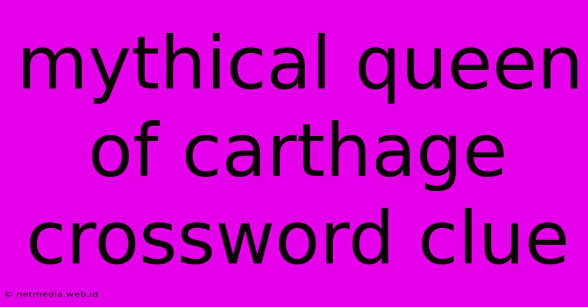 Mythical Queen Of Carthage Crossword Clue