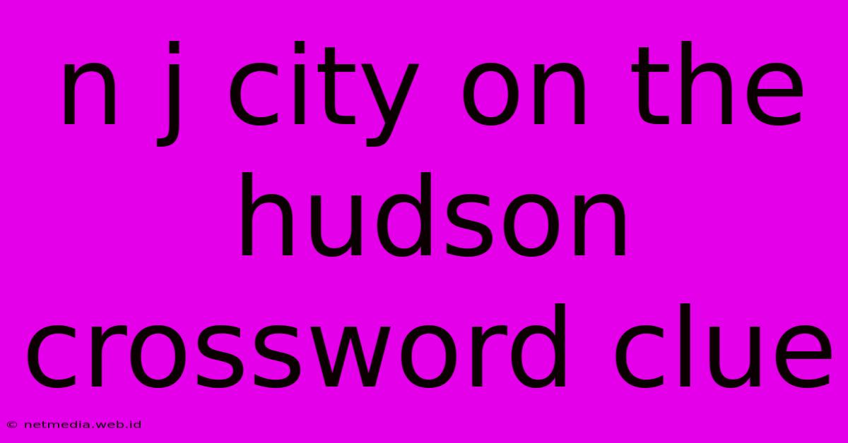 N J City On The Hudson Crossword Clue