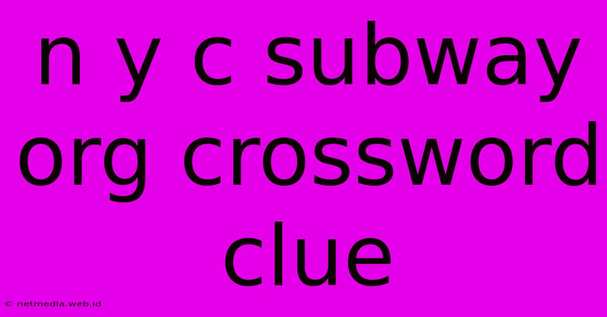 N Y C Subway Org Crossword Clue