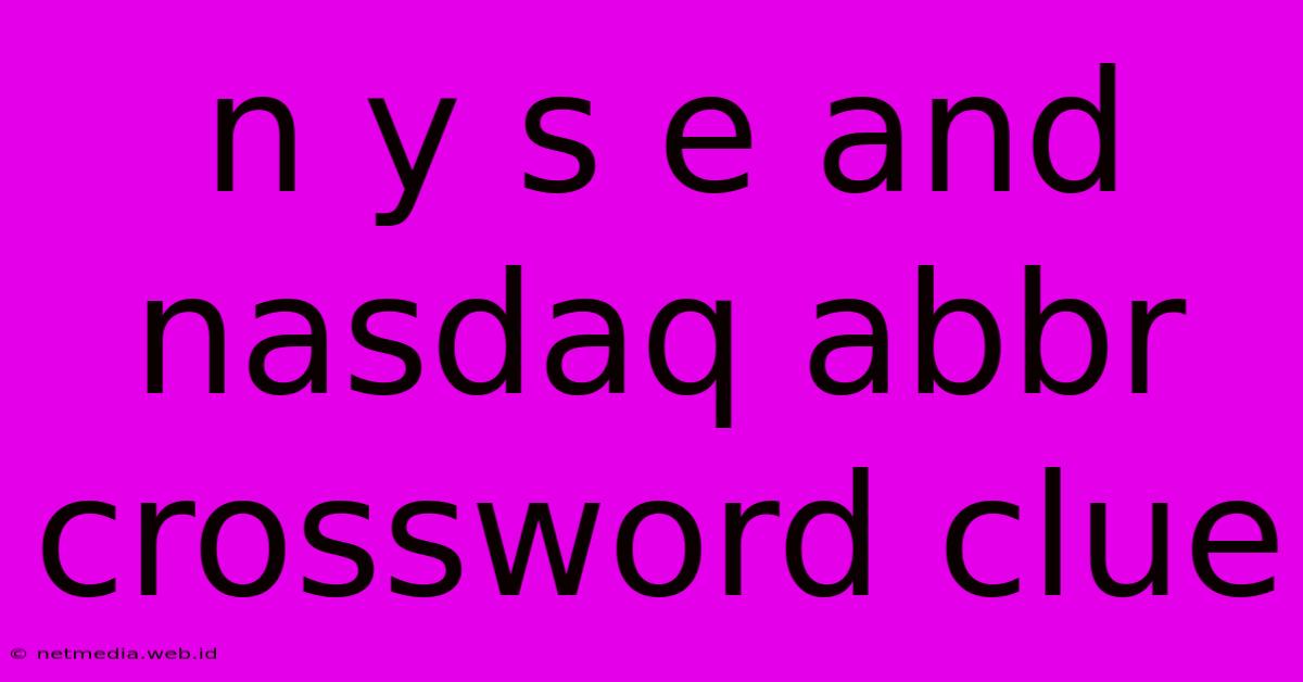 N Y S E And Nasdaq Abbr Crossword Clue