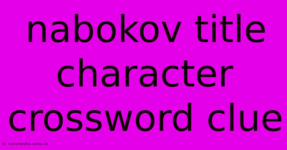 Nabokov Title Character Crossword Clue