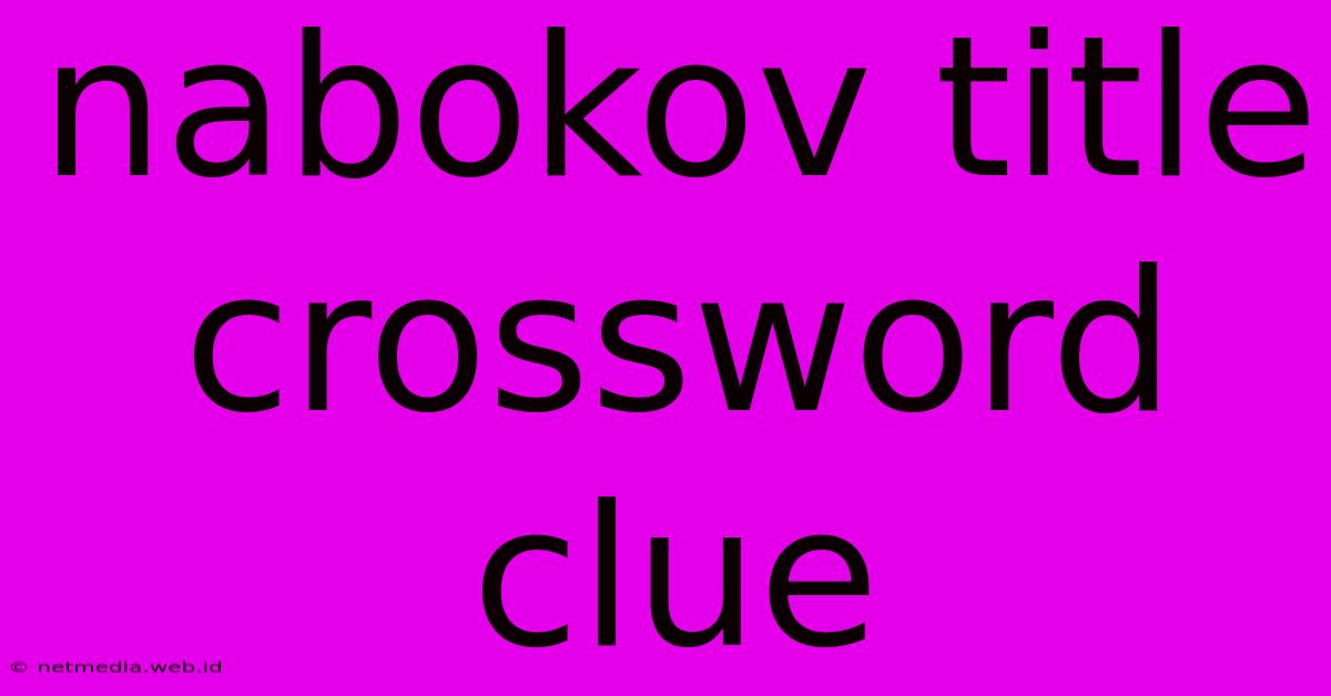 Nabokov Title Crossword Clue