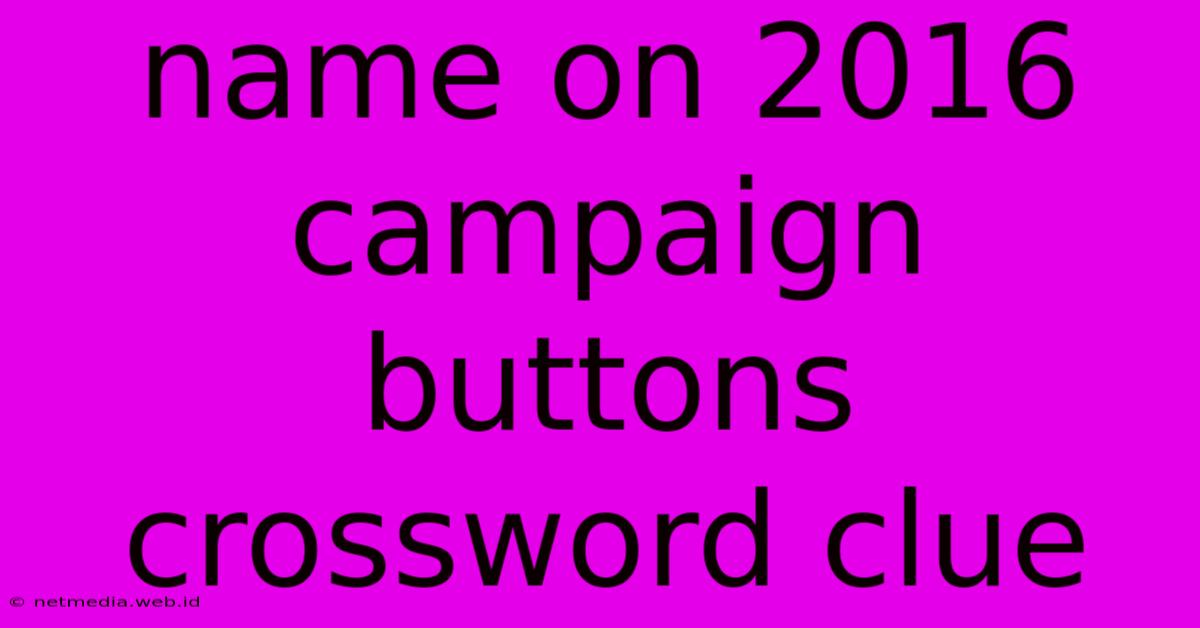 Name On 2016 Campaign Buttons Crossword Clue