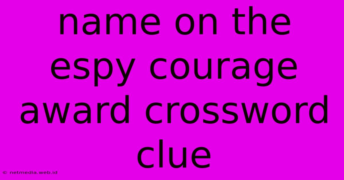 Name On The Espy Courage Award Crossword Clue