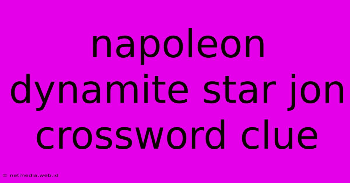 Napoleon Dynamite Star Jon Crossword Clue