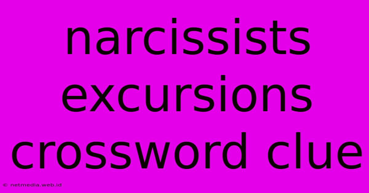 Narcissists Excursions Crossword Clue