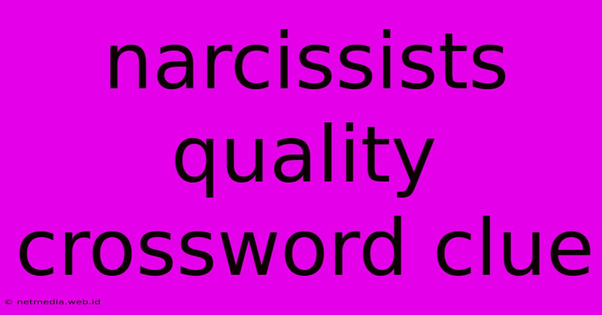 Narcissists Quality Crossword Clue