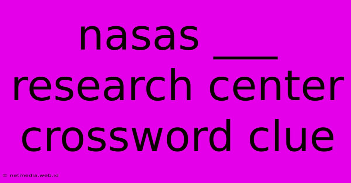 Nasas ___ Research Center Crossword Clue