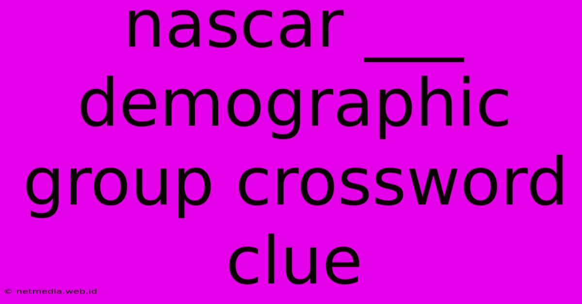 Nascar ___ Demographic Group Crossword Clue