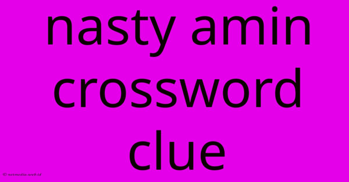 Nasty Amin Crossword Clue Nasty Amin Crossword Clue