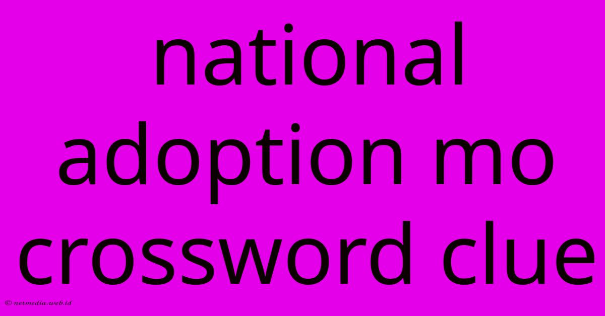 National Adoption Mo Crossword Clue