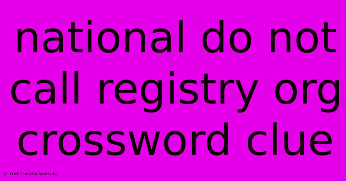 National Do Not Call Registry Org Crossword Clue