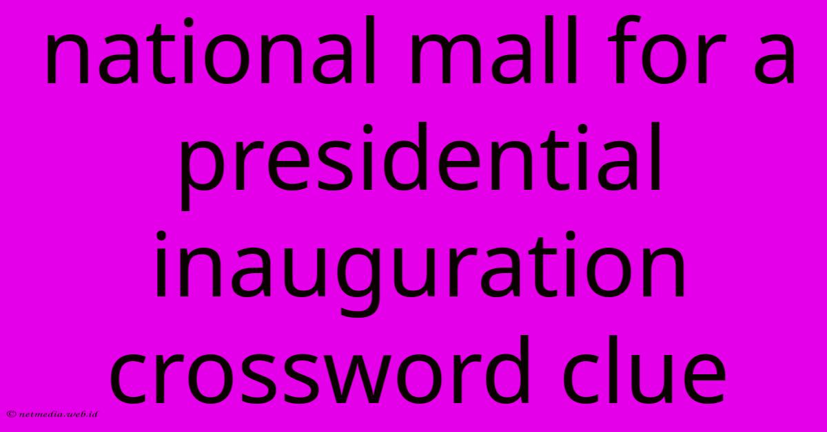 National Mall For A Presidential Inauguration Crossword Clue