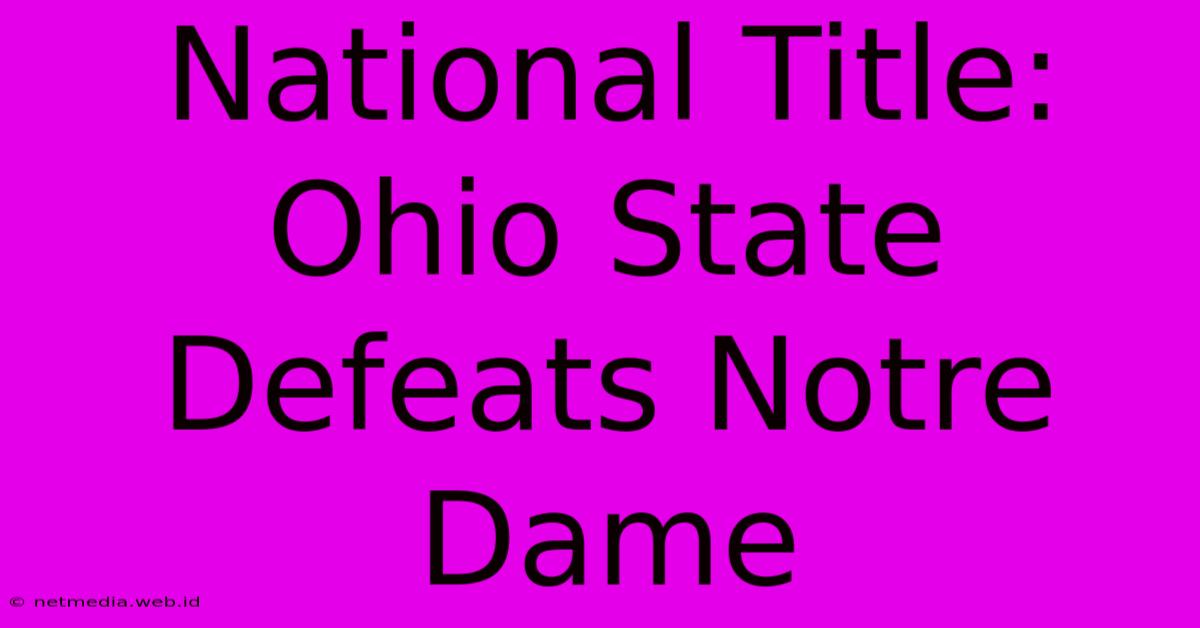 National Title: Ohio State Defeats Notre Dame