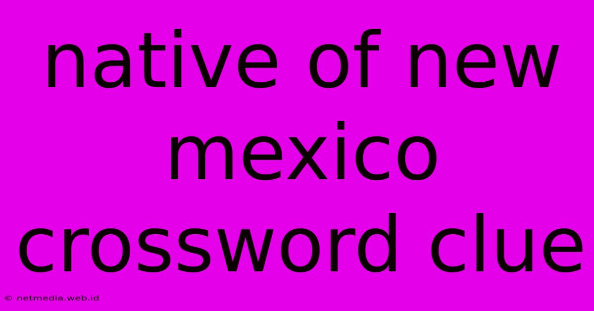 Native Of New Mexico Crossword Clue