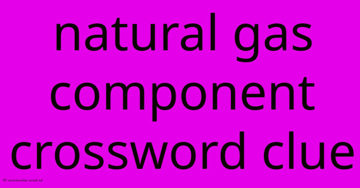 Natural Gas Component Crossword Clue