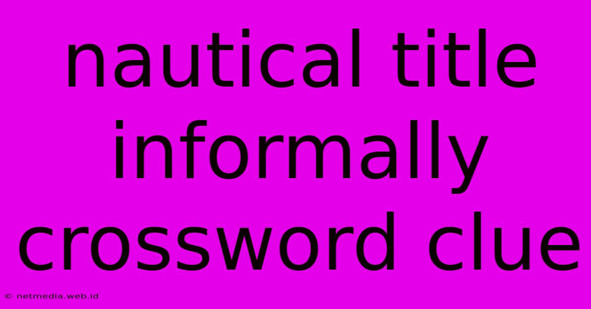 Nautical Title Informally Crossword Clue