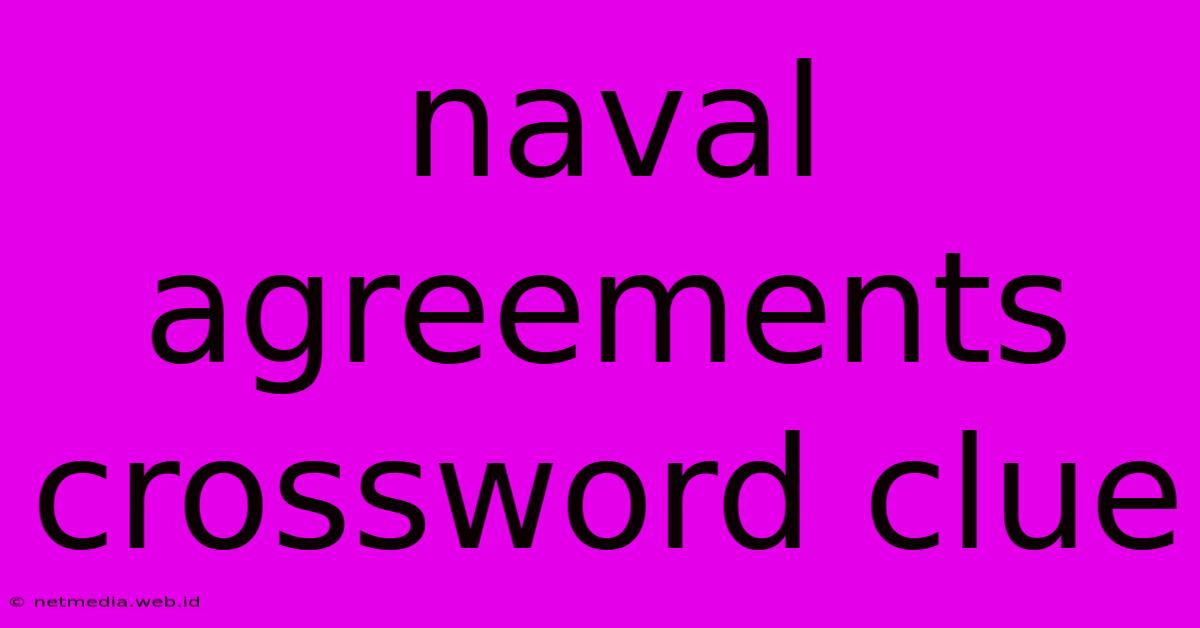 Naval Agreements Crossword Clue