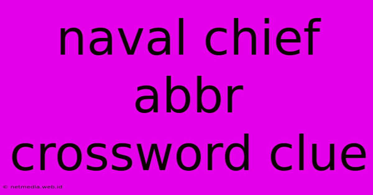 Naval Chief Abbr Crossword Clue