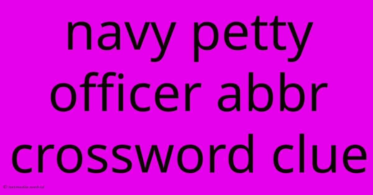 Navy Petty Officer Abbr Crossword Clue