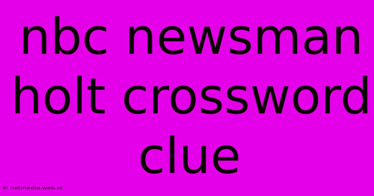 Nbc Newsman Holt Crossword Clue