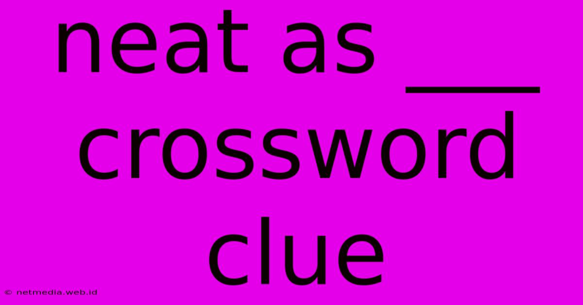 Neat As ___ Crossword Clue