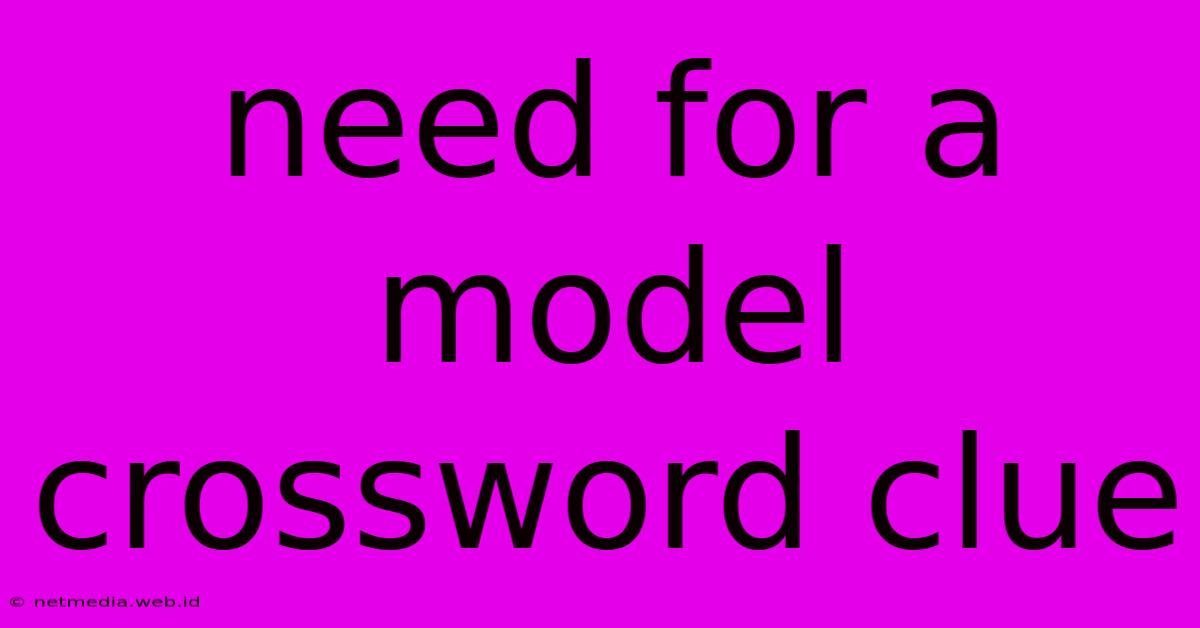 Need For A Model Crossword Clue