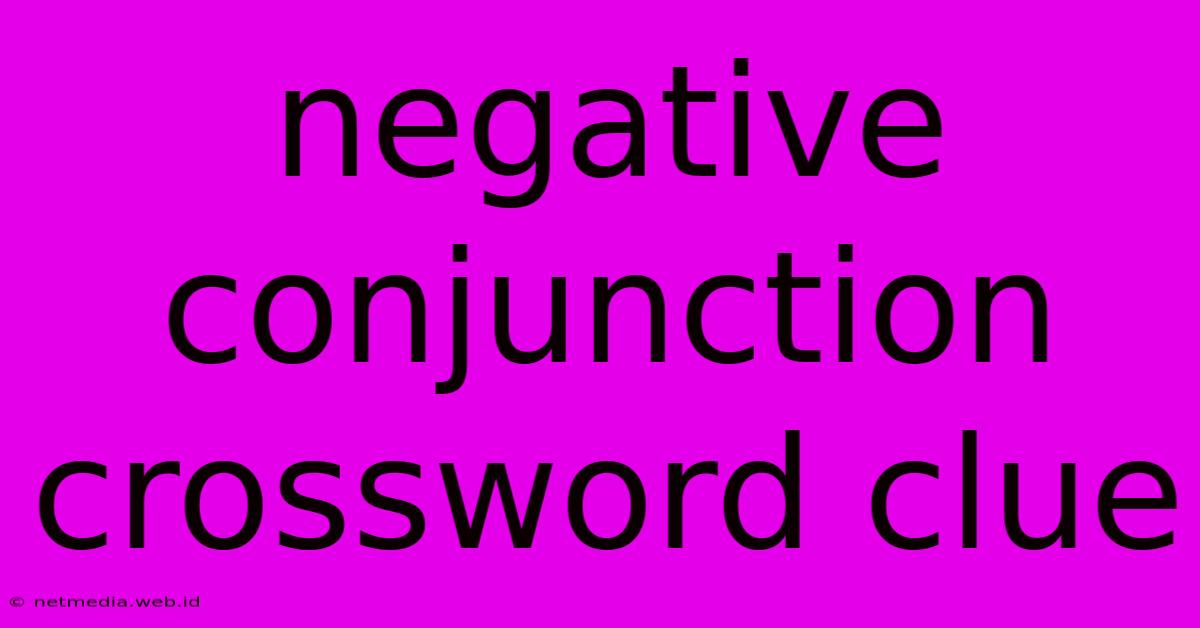 Negative Conjunction Crossword Clue