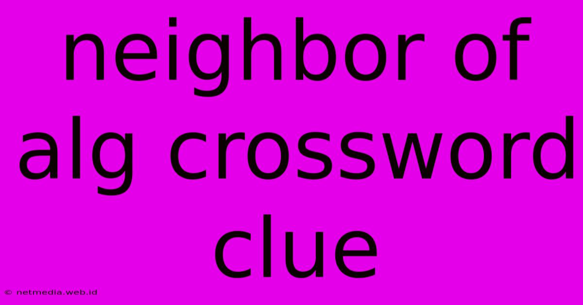 Neighbor Of Alg Crossword Clue