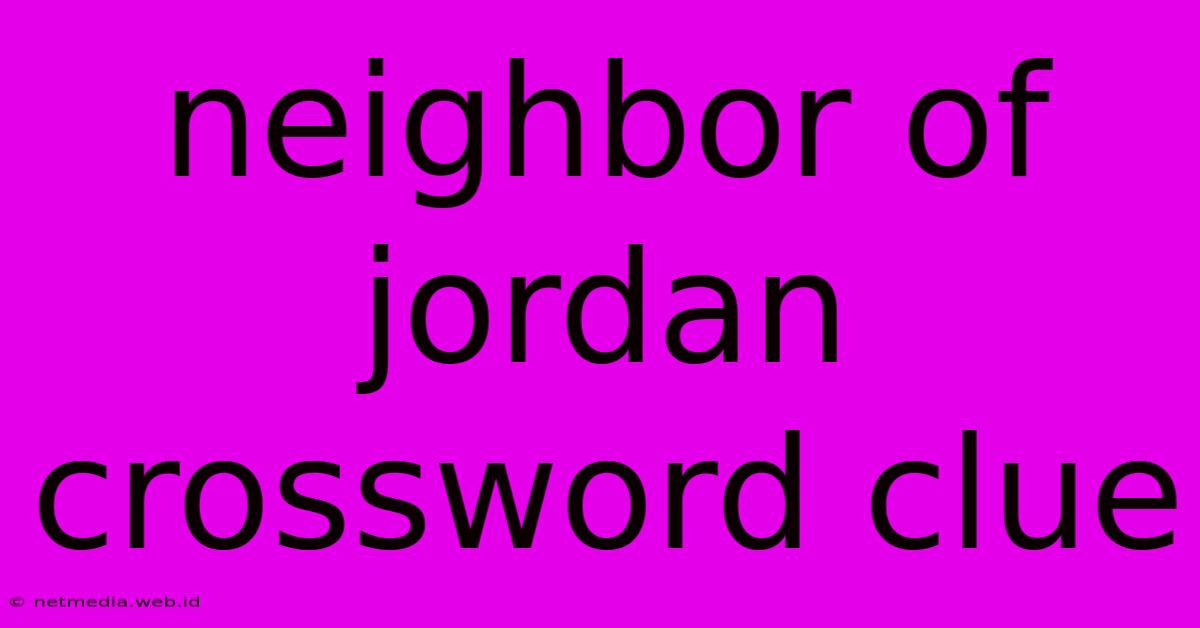 Neighbor Of Jordan Crossword Clue