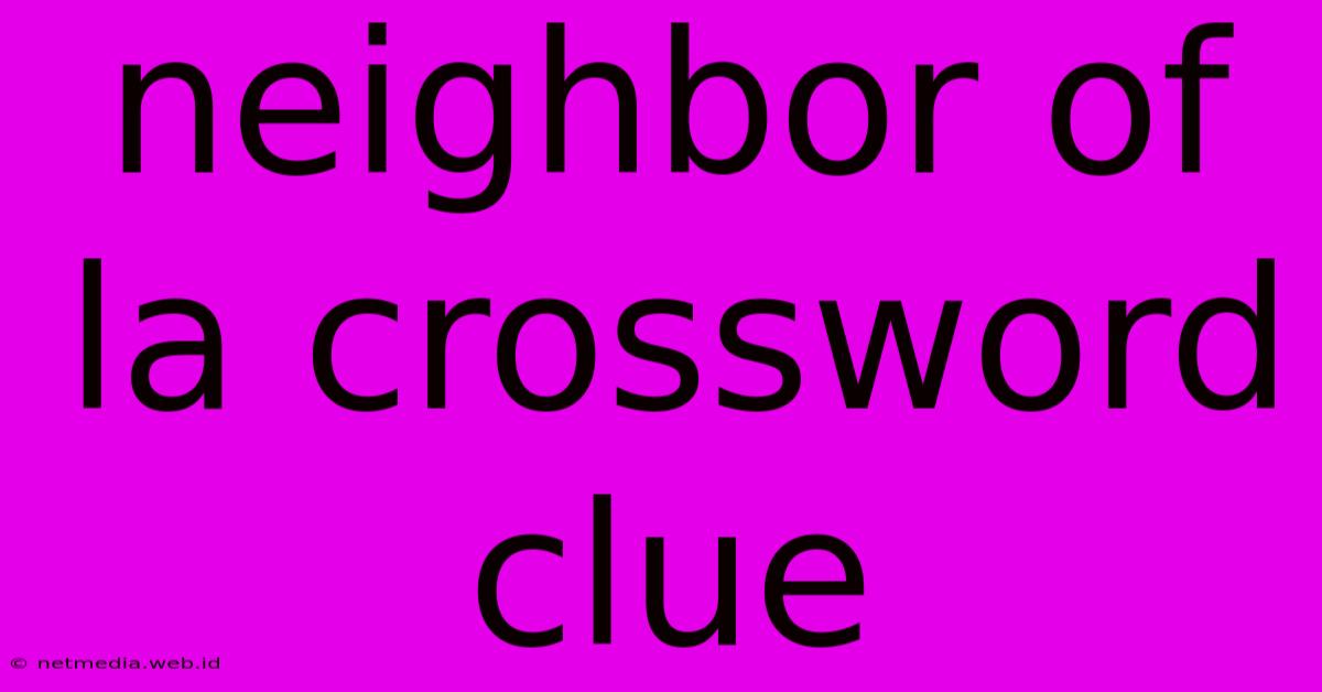 Neighbor Of La Crossword Clue