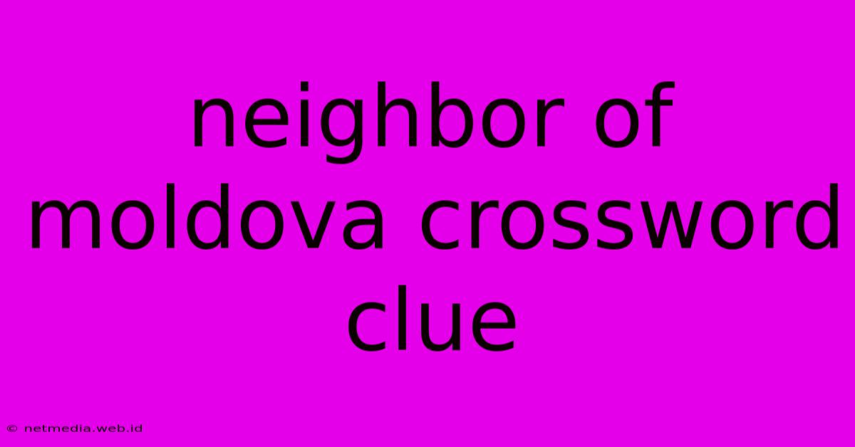 Neighbor Of Moldova Crossword Clue