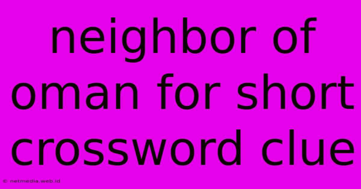 Neighbor Of Oman For Short Crossword Clue