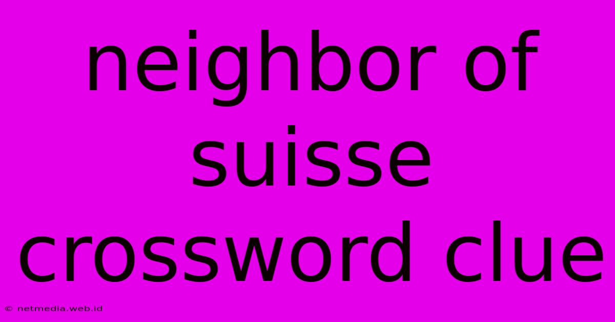 Neighbor Of Suisse Crossword Clue