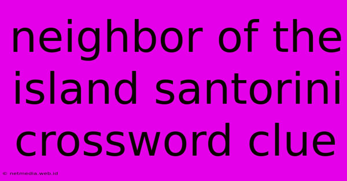 Neighbor Of The Island Santorini Crossword Clue