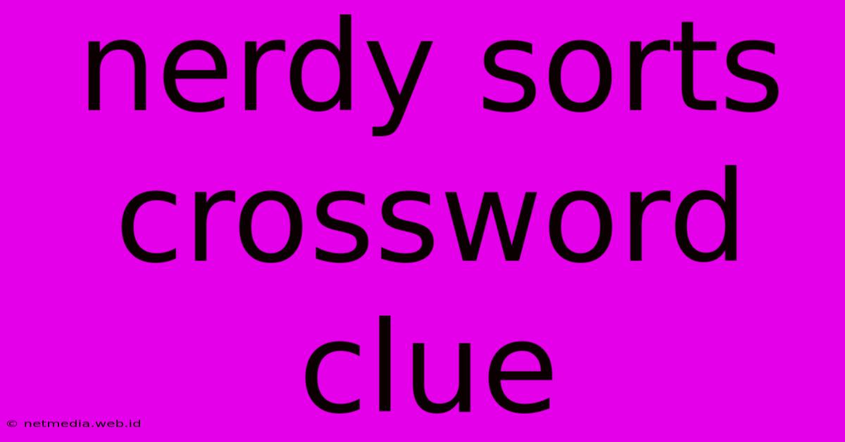 Nerdy Sorts Crossword Clue