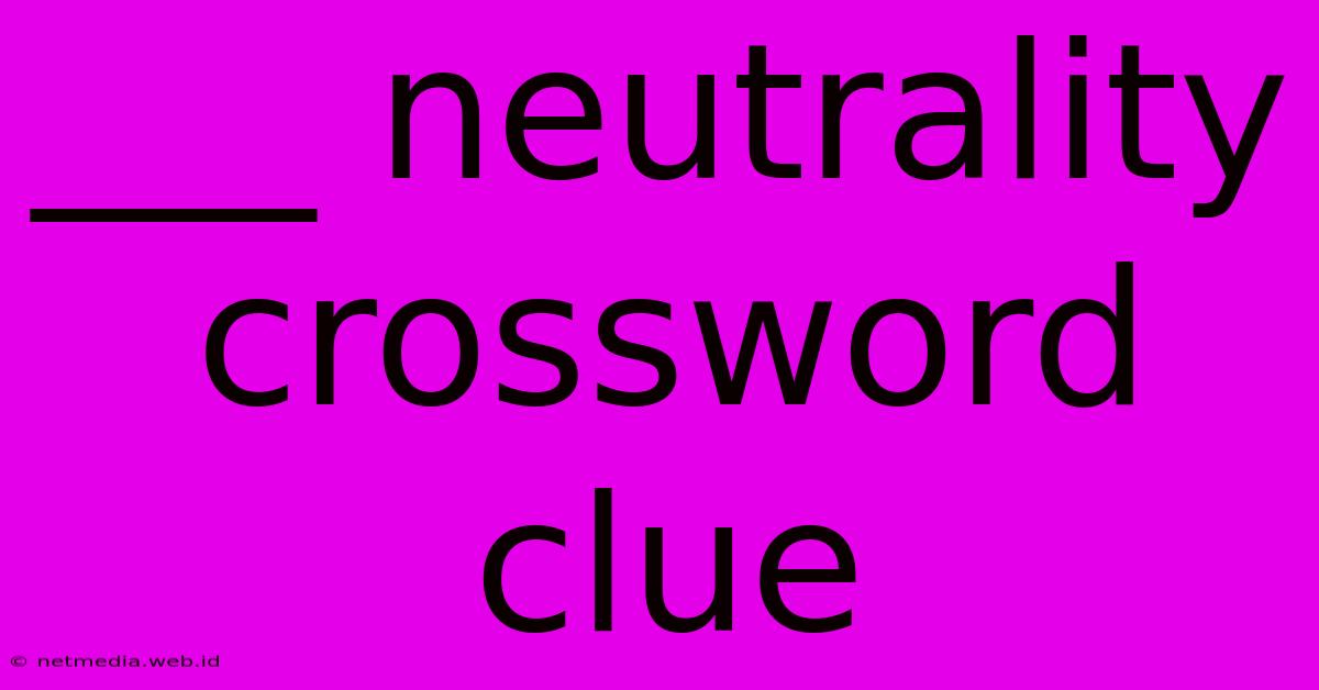 ___ Neutrality Crossword Clue