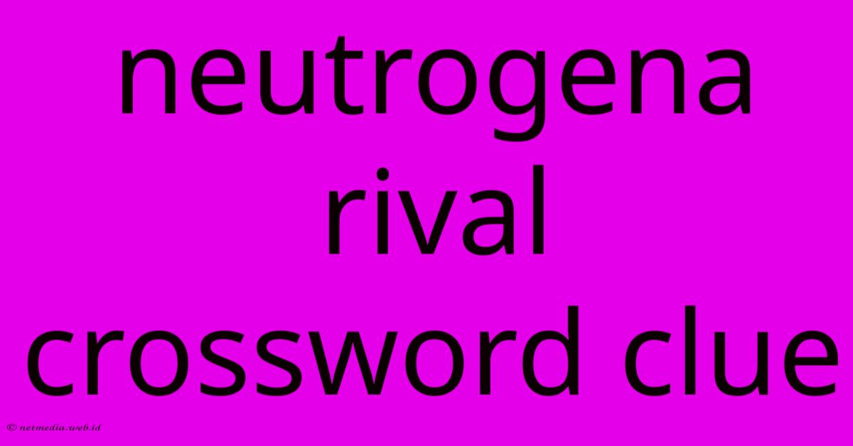 Neutrogena Rival Crossword Clue